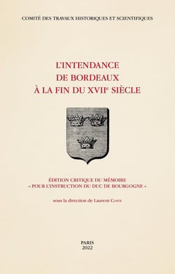 L'intendance de Bordeaux à la fin du XVIIe siècle : édition critique du mémoire "pour l'instruction du duc de Bourgogne"
