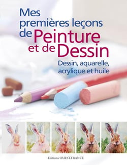 Mes premières leçons de peinture et de dessin - dessin, aquarelle, acrylique et huile