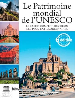 Le patrimoine mondial de l'unesco - le guide complet des lieux les plus extraordinaires (6e édition)