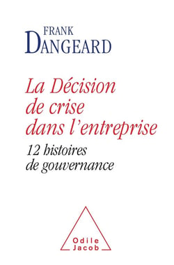 La décision de crise dans l'entreprise - 12 histoires de gouvernance