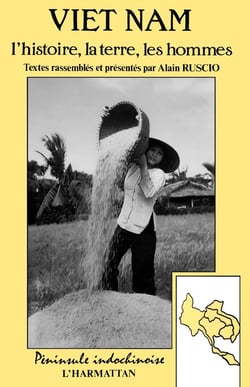 Le Vietnam: l'histoire, la terre, les hommes