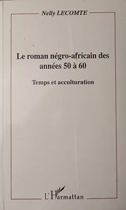 Le roman négro-africain des années 50 à 60 - temps et acculturation