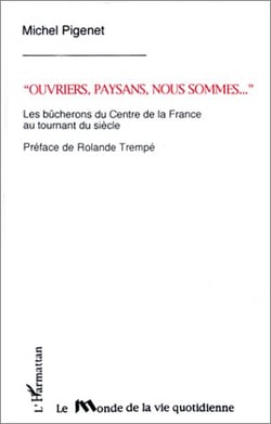 "ouvriers, paysans, nous sommes..." - les bûcherons du Centre de la France au tournant du siècle