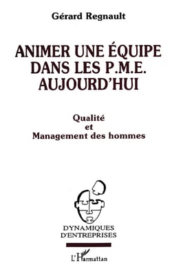 Animer une équipe dans les PME aujourd'hui : Qualité et management des hommes