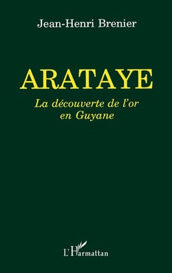 Arataye, la decouverte de l'or en Guyane