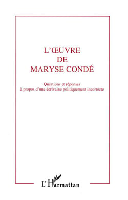 L'oeuvre de Maryse Condé - questions et réponses à propos d'une écrivaine politiquement incorrecte