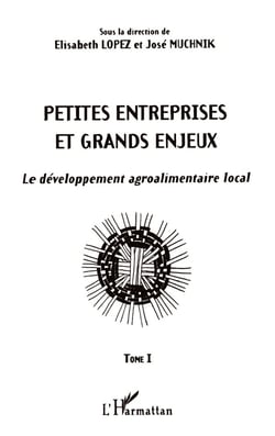 PETITES ENTREPRISES ET GRANDS ENJEUX : Le développement agroalimentaire local Tome I - Tome I