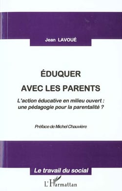 EDUQUER AVEC LES PARENTS : L'action éducative en milieu ouvert : - une pédagogie pour la parentalité ?