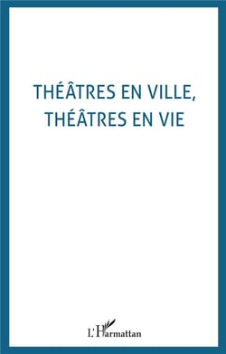 Théâtres en ville, théâtres en vie