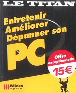 Entretenir, ameliorer, depanner son pc