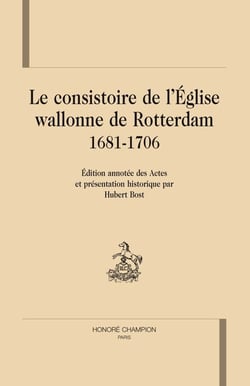 Le consistoire de l'église wallonne de Rotterdam 1681-1706