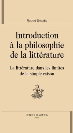 Introduction à la philosophie de la littérature - la littérature dans les limites de la simple raison