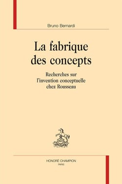 La fabrique des concepts - recherches sur l'invention conceptuelle chez Rousseau