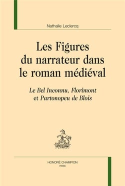 Les figures du narrateur dans le roman médiéval - Le Bel Inconnu, Florimont et Partonopeu de Blois