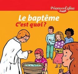 Prions en eglise junior - le baptême c'est quoi ?