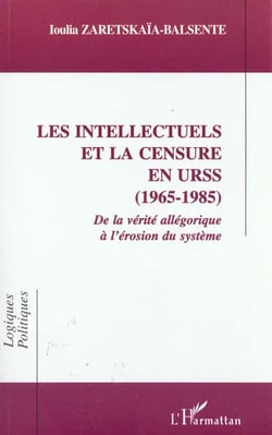 Les intellectuels et la censure en urss (1965-1985) - de la verite allegorique a l'erosion du system