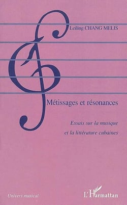 MÉTISSAGES ET RÉSONANCES : Essais sur la musique et la littérature cubaines