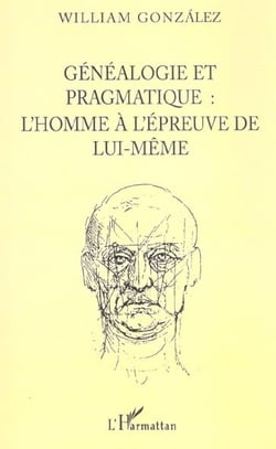Genealogie pragmatique - l'homme a l'epreuve de lui-meme