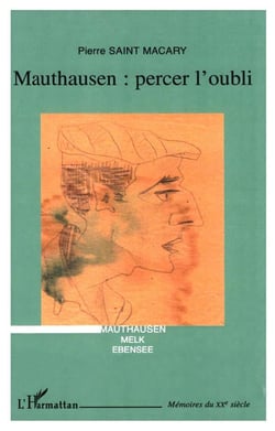 Mauthausen percer l'oubli : Mauthausen, Melk, Ebensee