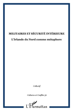 REVUE CULTURES & CONFLITS : militaires et securité intérieure - l'Irlande du Nord comme métaphore