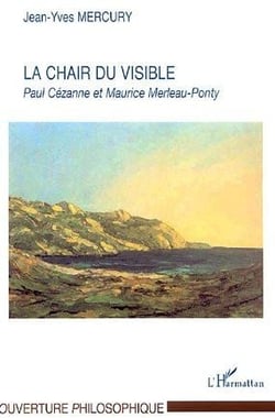La Chair du visible : Paul Cézanne et Maurice Merleau-Ponty