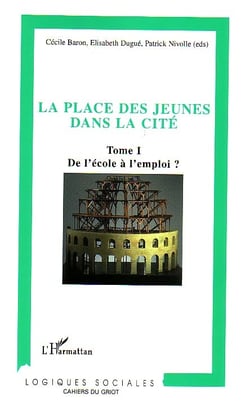 La place des jeunes dans la cite - vol01 - tome i - de l'ecole a l'emploi ?