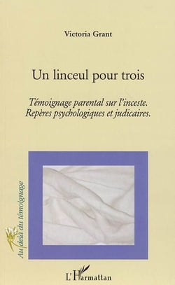 Un linceul pour trois : Témoignage parental sur l'inceste. Repères psychologiques et judiciaires - Repères psychologiques et judiciaires