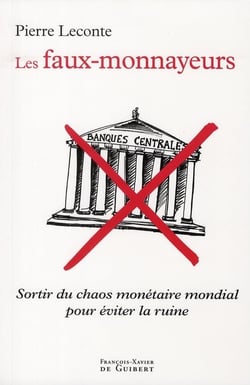 Les faux-monnayeurs : Sortir du chaos monétaire mondial pour éviter la ruine
