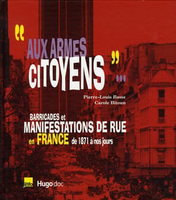 "aux armes citoyens" barricades et manifestations de rue en france de 1871 à nos jours