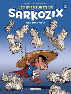 Les aventures de Sarkozix Tome 3 - n'en jetez plus !