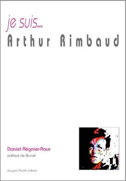 Je suis... : Arthur Rimbaud