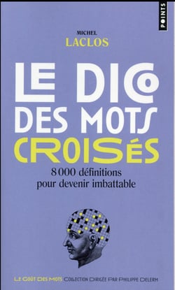 Le dico des mots croisés - 8000 définitions pour devenir imbattable