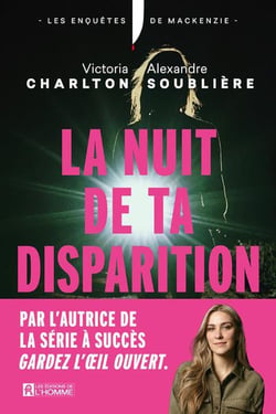 La nuit de ta disparition : Les enquêtes de MacKenzie