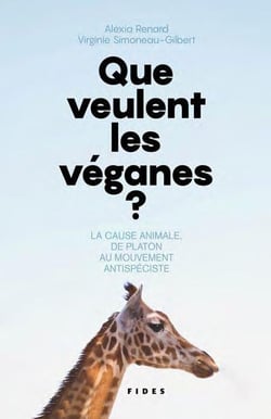 Que veulent les véganes ? la cause animale, de Platon au mouvement antispéciste