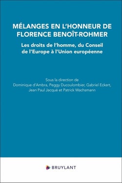 Mélanges en l'honneur de Florence Benoît-Rohmer : Les droits de l'homme, du conseil de l'Europe à l'Union européenne