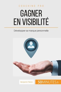 Gagner en visibilité : développer sa marque personnelle
