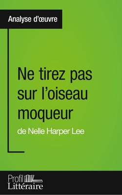 Ne tirez pas sur l'oiseau moqueur de Nelle Harper Lee - analyse approfondie