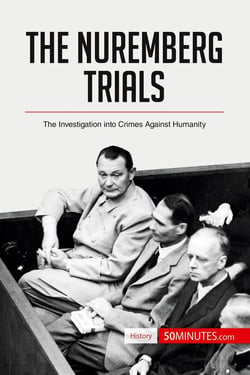 The Nuremberg Trials : The Investigation into Crimes Against Humanity