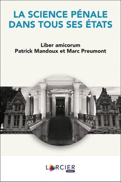 La science pénale dans tous ses états - liber amicorum Patrick Mandoux et Marc Preumont