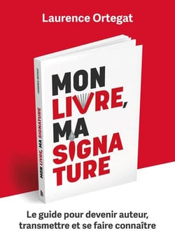 Mon livre, ma signature - le guide pour devenir auteur, transmettre et se faire connaitre