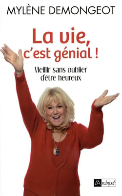 La vie, c'est génial ! vieillir sans oublier d'être heureux