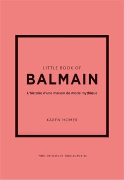 Little book of Balmain : L'histoire d'une maison de mode mythique