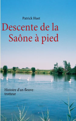 Descente de la saône à pied - histoire d'un fleuve-trotteur