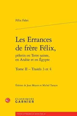 Les errances de frère Félix, pèlerin en Terre sainte, en Arabie et en Egypte t.2 - traités 3 et 4