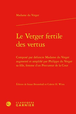 Le verger fertile des vertus : composé par defuncte Madame du Verger augmenté et amplifié par Philippe du Verger sa fille, femme d'un Procureur de la Cour