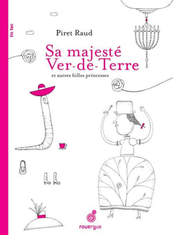 Sa majesté ver-de-terre et autres folles princesses
