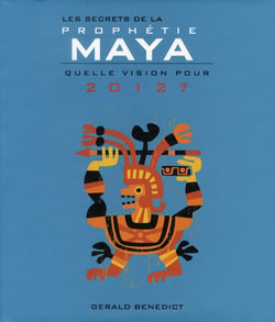 Les secrets de la prophétie maya - quelle vision pour 2012 ?
