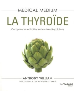 Medical medium Tome 3  : la thyroïde - comprendre et traiter les problèmes thyroïdiens