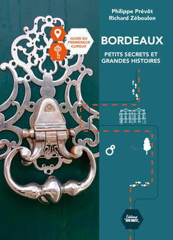 Bordeaux : Petits secrets et grandes histoires : Guide du promeneur curieux