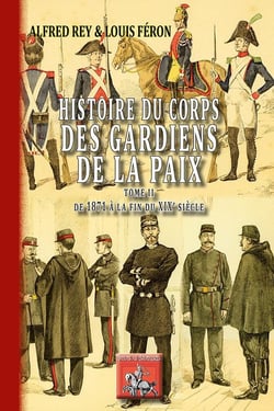 Histoire du corps des gardiens de la paix Tome 2 -  de 1871 à la fin du XIXe siècle